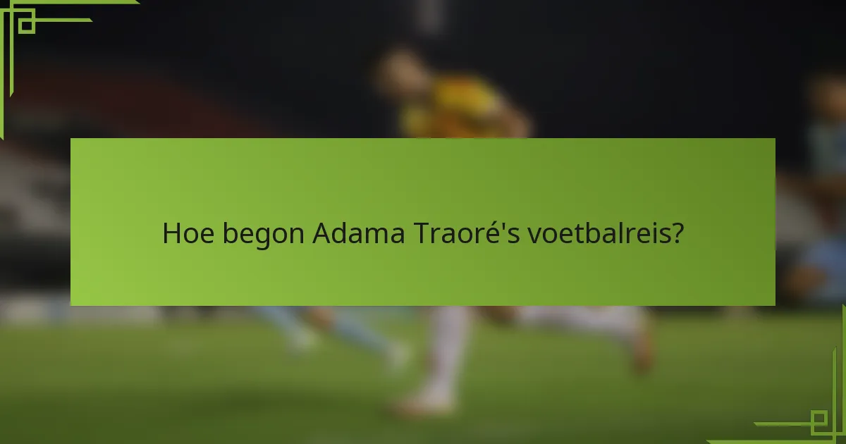 Hoe begon Adama Traoré's voetbalreis?
