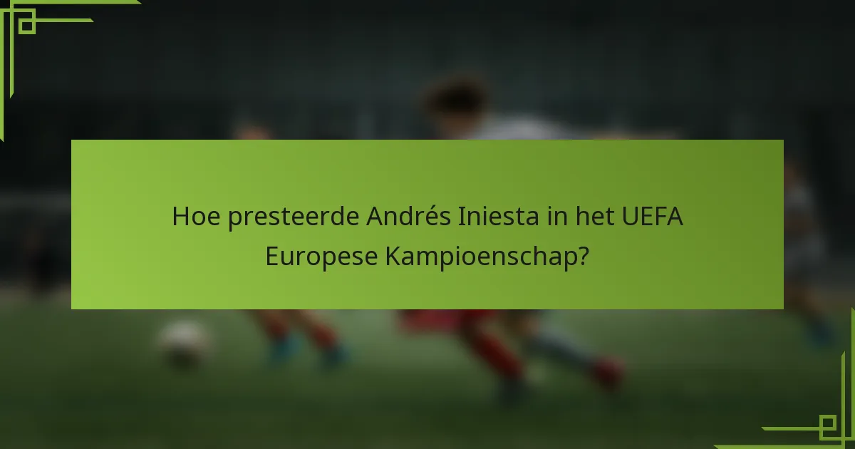 Hoe presteerde Andrés Iniesta in het UEFA Europese Kampioenschap?