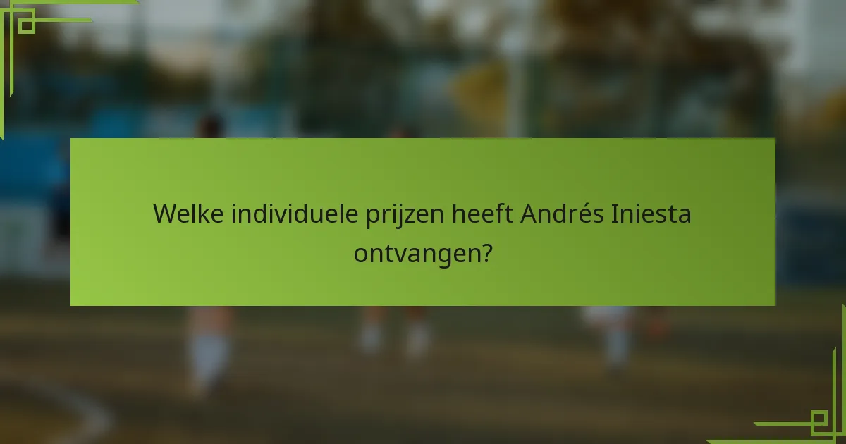 Welke individuele prijzen heeft Andrés Iniesta ontvangen?