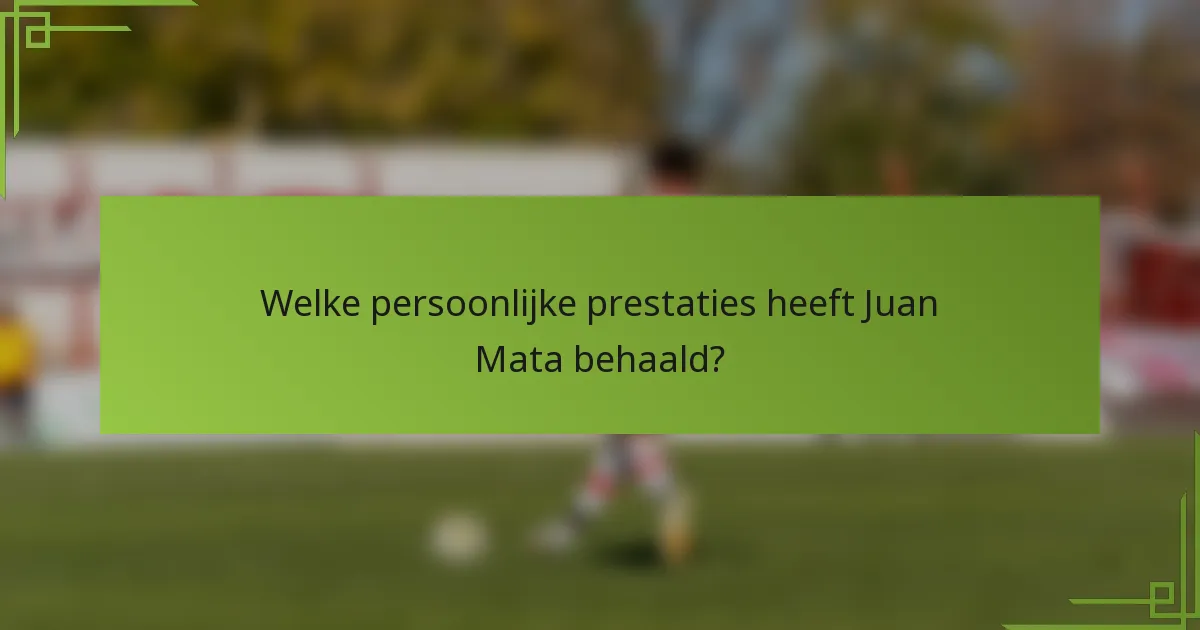 Welke persoonlijke prestaties heeft Juan Mata behaald?