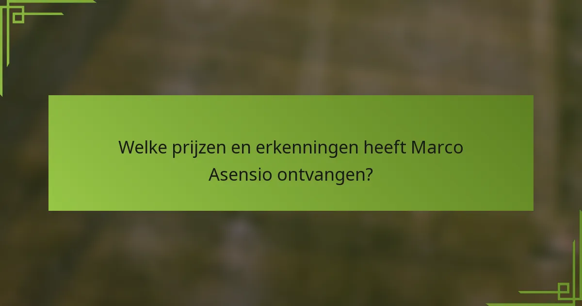 Welke prijzen en erkenningen heeft Marco Asensio ontvangen?